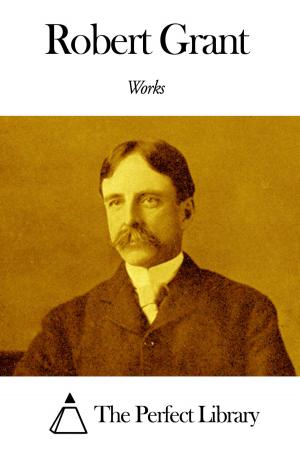 Cover of the book Works of Robert Grant by Joseph Sheridan Le Fanu
