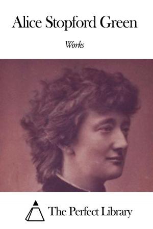 Cover of the book Works of Alice Stopford Green by Edward Frederick Knight