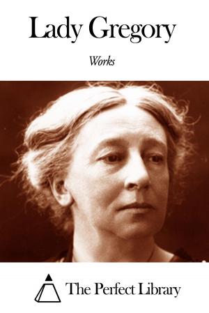 Cover of the book Works of Augusta Lady Gregory by Ruth McEnery Stuart