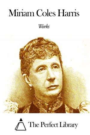 Cover of the book Works of Miriam Coles Harris by Seba Smith
