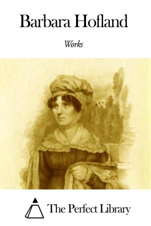 Cover of the book Works of Barbara Hofland by William Minto