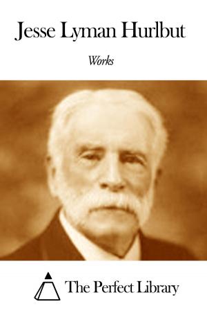 Cover of the book Works of Jesse Lyman Hurlbut by Arthur Mason Worthington