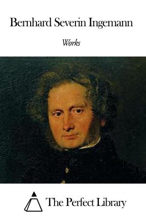 Cover of the book Works of Bernhard Severin Ingemann by Jean Louis Armand de Quatrefages de Bréau