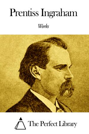 Cover of the book Works of Prentiss Ingraham by Edward Lucas White