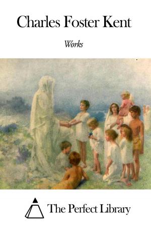 Cover of the book Works of Charles Foster Kent by Israel Zangwill