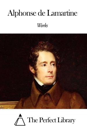 Cover of the book Works of Alphonse de Lamartine by John Haslam