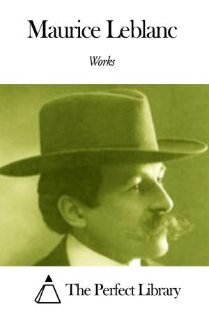 Cover of the book Works of Maurice Leblanc by Robbie Ross