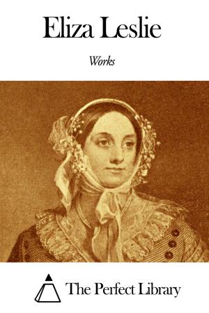 Cover of the book Works of Eliza Leslie by George Scott Railton