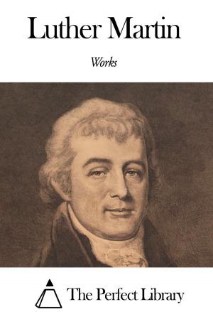 Cover of the book Works of Luther Martin by Armitage Robinson