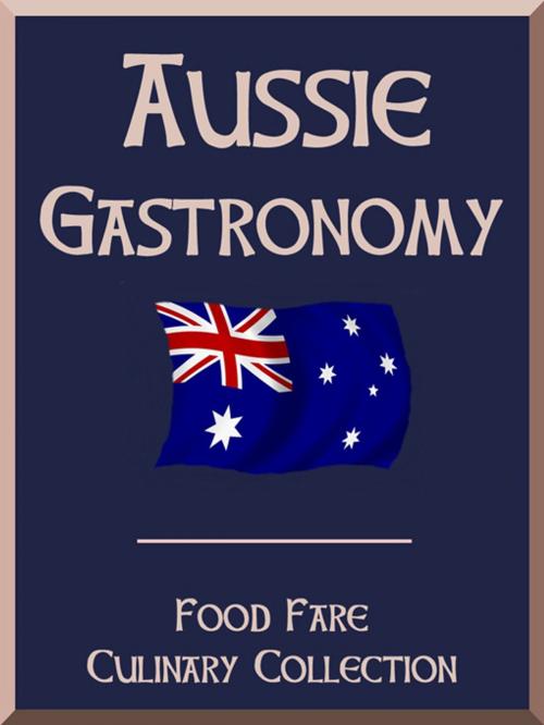 Cover of the book Aussie Gastronomy by Shenanchie O'Toole, Food Fare, Food Fare