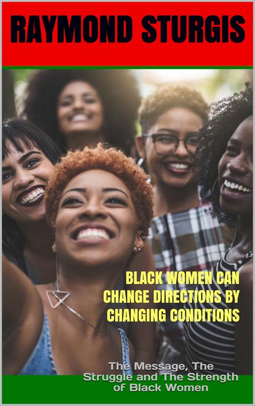 Cover of the book Black Women Can Change Directions by Changing Conditions ( REVISED EDITION ) by Raymond Sturgis, Best Books Inc.