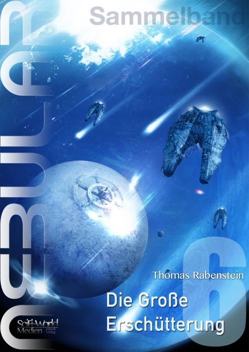 Cover of the book NEBULAR Sammelband 6 - Die Grosse Erschütterung by Thomas Rabenstein, SciFi-World Medien eBook Verlag