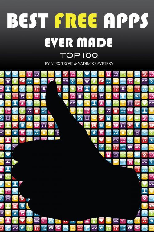 Cover of the book Best Free Apps Ever Made Top 100 by alex trostanetskiy, A&V