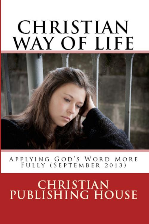 Cover of the book CHRISTIAN WAY OF LIFE Applying God's Word More Fully (September 2013) by Edward D. Andrews, Christian Publishing House