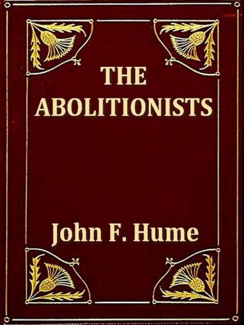 Cover of the book The Abolitionists by John F. Hume, VolumesOfValue