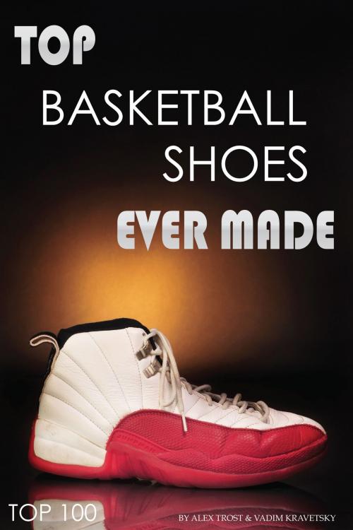 Cover of the book Top Basketball Shoes Ever Made by alex trostanetskiy, A&V