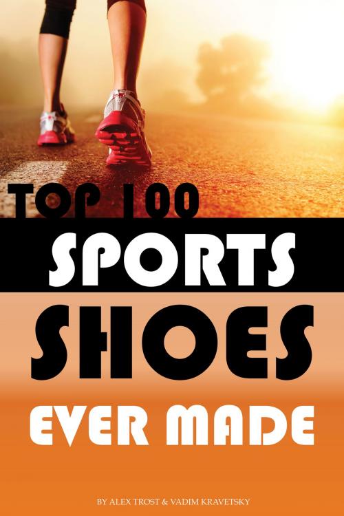Cover of the book Top 100 Sports Shoes Ever Made by alex trostanetskiy, A&V