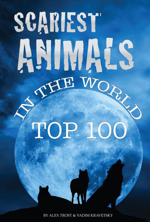 Cover of the book Scariest Animals In the World Top 100 by alex trostanetskiy, A&V