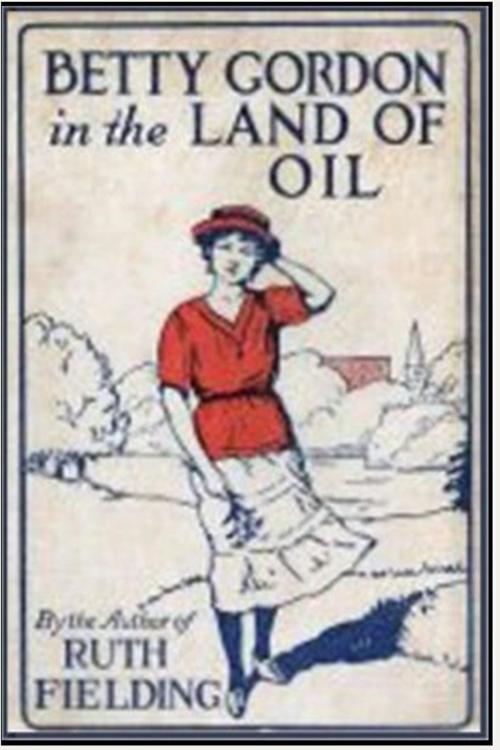 Cover of the book Betty Gordon in the Land of Oil by Alice B. Emerson, Classic Young Readers