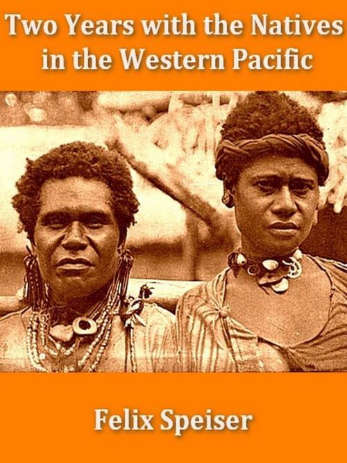 Cover of the book Two Years with the Natives in the Western Pacific by Felix Speiser, VolumesOfValue