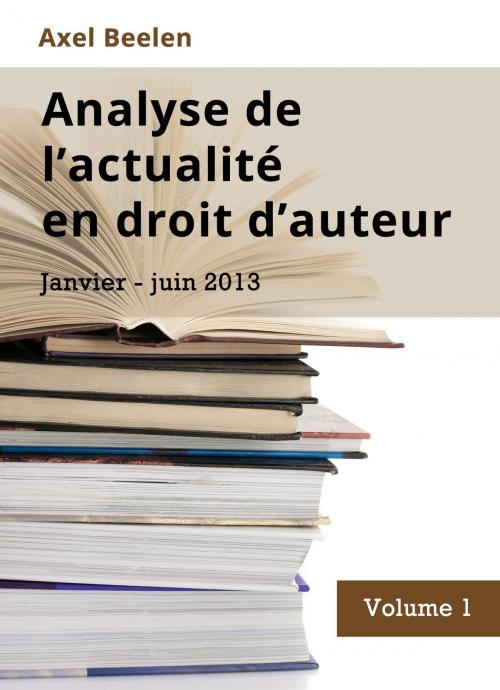 Cover of the book Analyse de l'actualité en droit d'auteur (Volume 1) by Axel Beelen, Axel Beelen