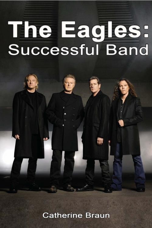 Cover of the book The Eagles: Successful Band by Catherine Braun, Catherine Braun