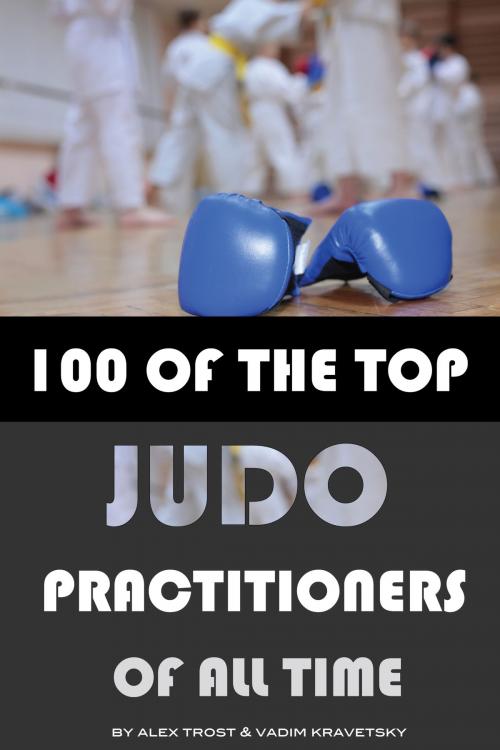 Cover of the book 100 of the Top Judo Practitioners of All Time by alex trostanetskiy, A&V