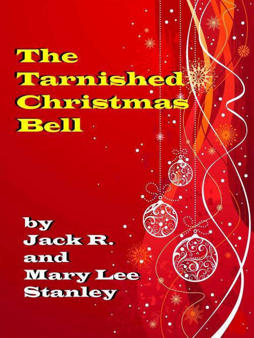 Cover of the book The Tarnished Christmas Bell by Mary Lee Stanley, Jack R. Stanley, Blackthorn/Peach E-prblications