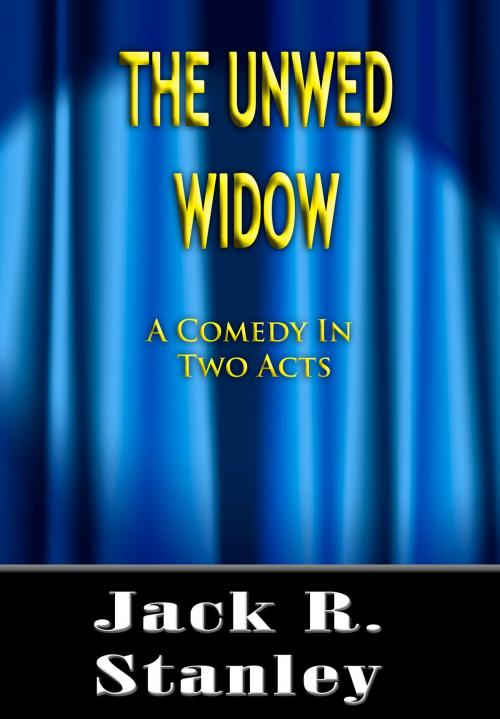 Cover of the book The Unwed Widow by Jack R. Stanley, Wrightbridge Press