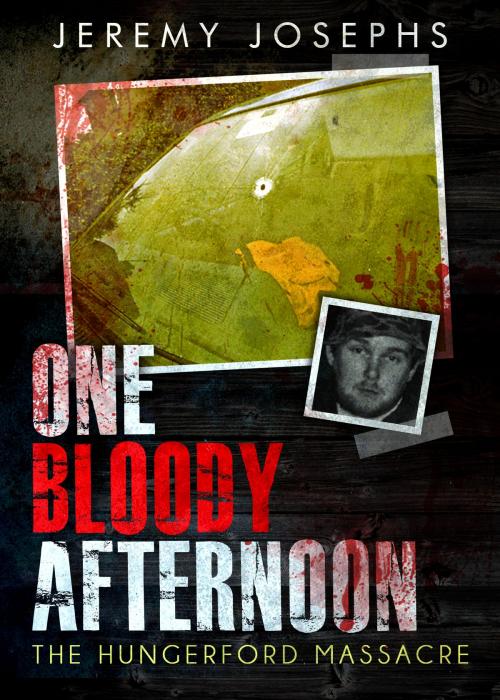 Cover of the book One Bloody Afternoon - The Hungerford Massacre by Jeremy JOSEPHS, Simba Books