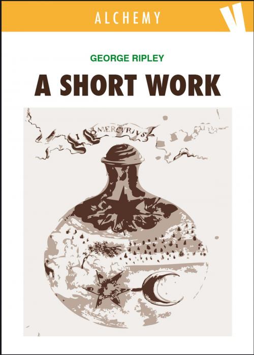 Cover of the book A short work by George Ripley, Volume Edizioni s.r.l.