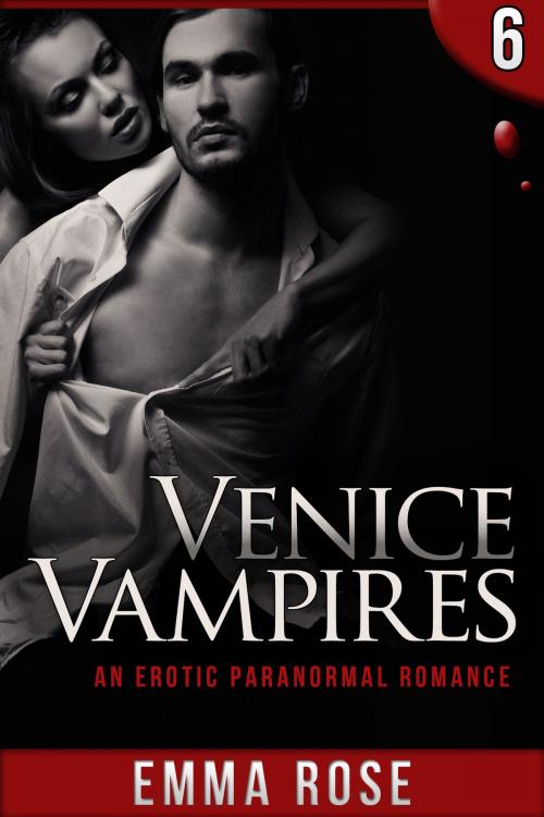 Cover of the book Venice Vampires 6: An Erotic Paranormal Romance by Emma Rose, Emma Rose