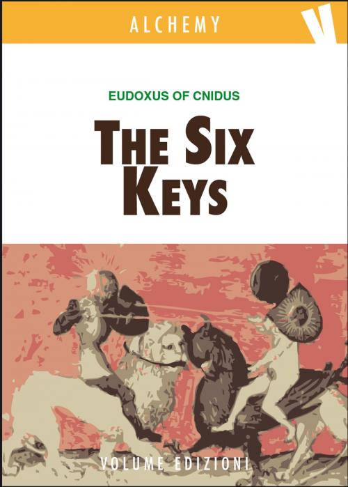 Cover of the book The Six Keys by Eudoxus of Cnidus, Volume Edizioni s.r.l.