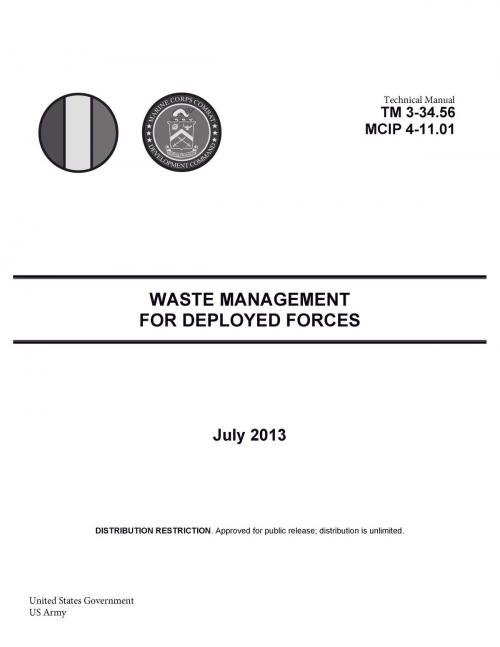 Cover of the book Technical Manual TM 3-34.56 MCIP 4-11.01 Waste Management for Deployed Forces July 2013 by United States Government  US Army, eBook Publishing Team