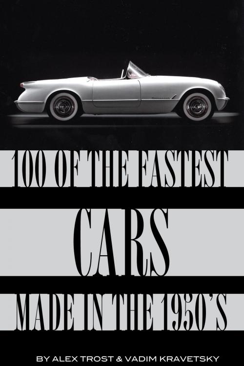 Cover of the book 100 of the Fastest Cars Made In the 1950's by alex trostanetskiy, A&V