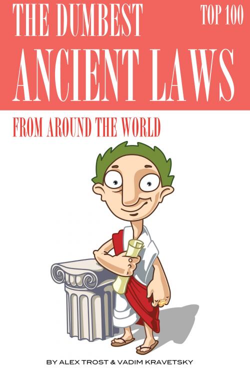 Cover of the book The Dumbest Ancient Laws from Around the World Top 100 by alex trostanetskiy, A&V