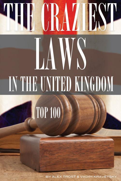 Cover of the book The Craziest Laws in the United Kingdom by alex trostanetskiy, A&V