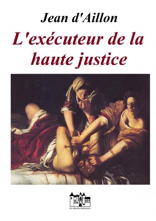 Cover of the book L'exécuteur de la haute justice by Jean d'Aillon, Le Grand-Chatelet