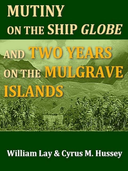 Cover of the book A Narrative of the Mutiny on Board the Ship Globe by William Lay, Cyrus M. Hussey, VolumesOfValue