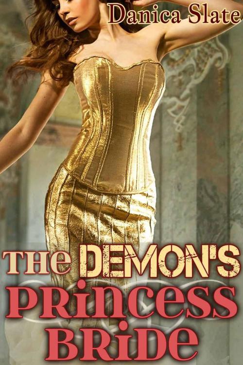 Cover of the book The Demon's Princess Bride - A Sensual Fairy Tale by Danica Slate, Danica Slate