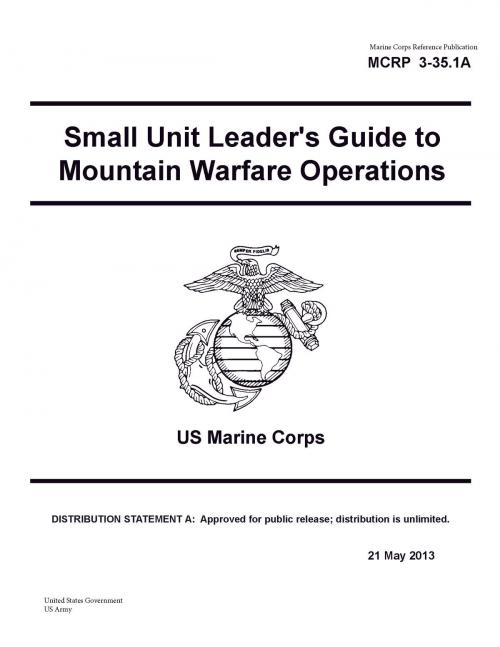 Cover of the book Marine Corps Reference Publication MCRP 3-35.1A Small Unit Leader’s Guide to Mountain Warfare Operations US Marine Corps 21 May 2013 by United States Government  US Army, eBook Publishing Team