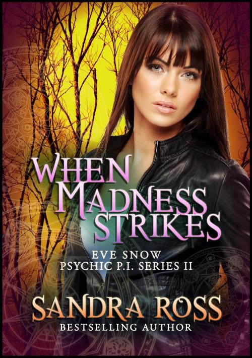 Cover of the book Eve Snow Psychic P.I Series 2 : When Madness Strikes by Sandra Ross, Publications Circulations LLC