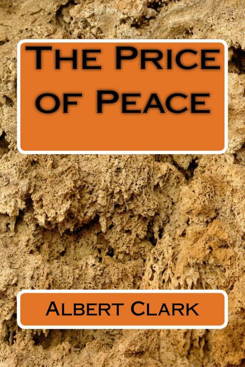 Cover of the book The Price of Peace by Albert Clark, Albert Clark