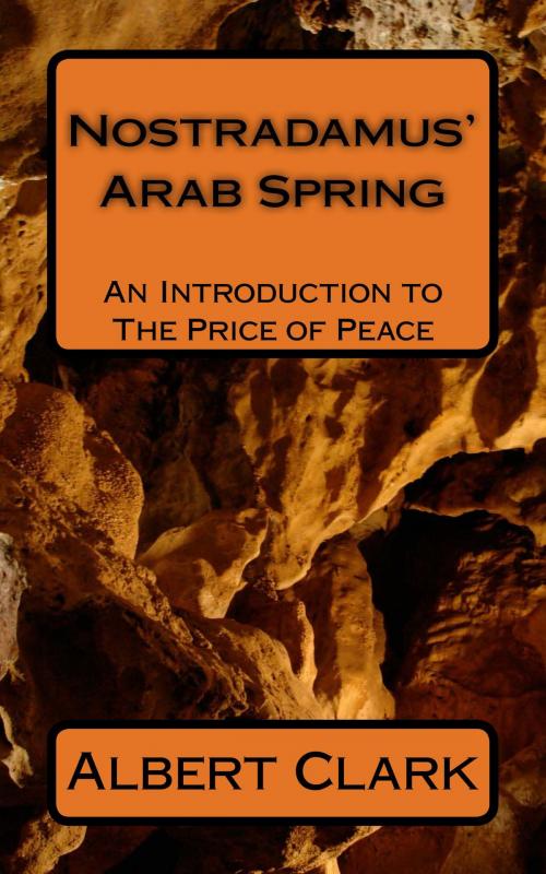 Cover of the book Nostradamus' Arab Spring by Albert Clark, Albert Clark