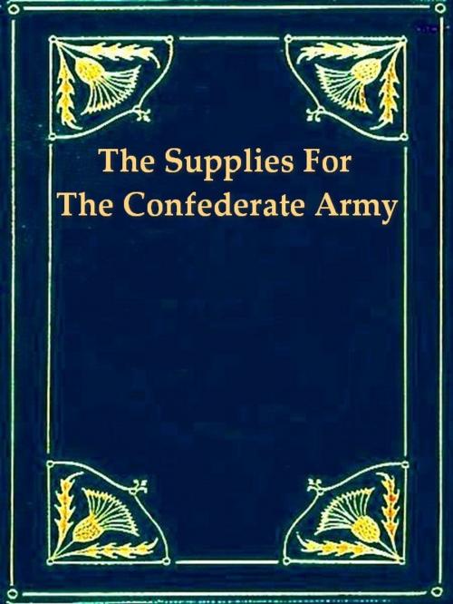 Cover of the book The Supplies for the Confederate Army, How They Were Obtained in Europe and How Paid for by Caleb Huse, VolumesOfValue