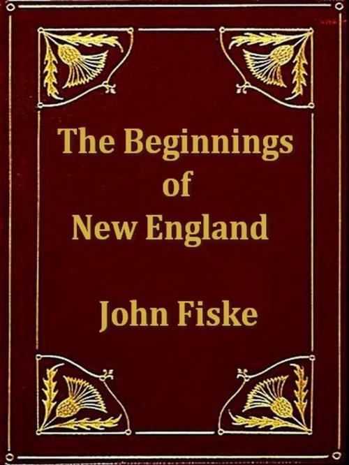 Cover of the book The Beginnings of New England by John Fiske, VolumesOfValue