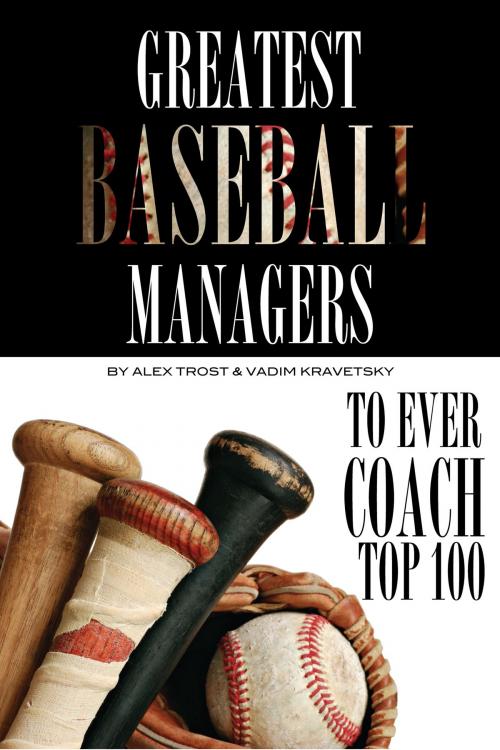 Cover of the book Greatest Baseball Managers to Ever Coach: Top 100 by alex trostanetskiy, A&V