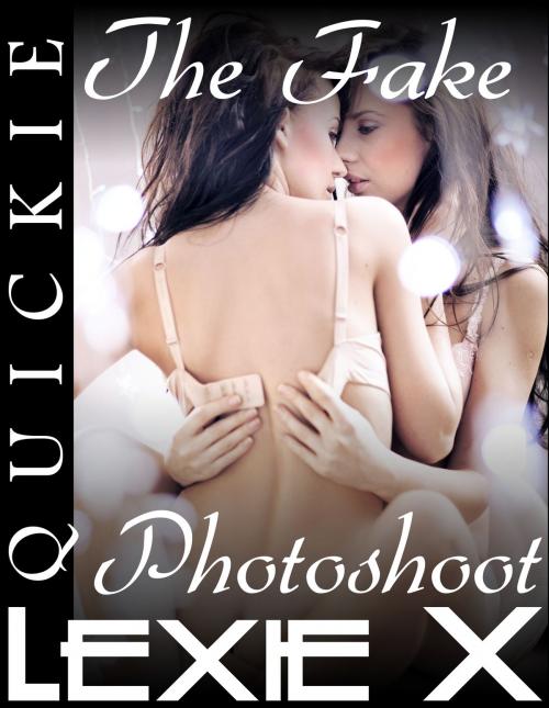 Cover of the book The Fake Photoshoot by Lexie X, Lesbian Romance Publishing