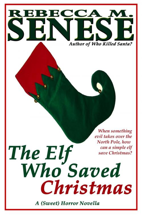Cover of the book The Elf Who Saved Christmas: A (Sweet) Horror Novella by Rebecca M. Senese, RFAR Publishing