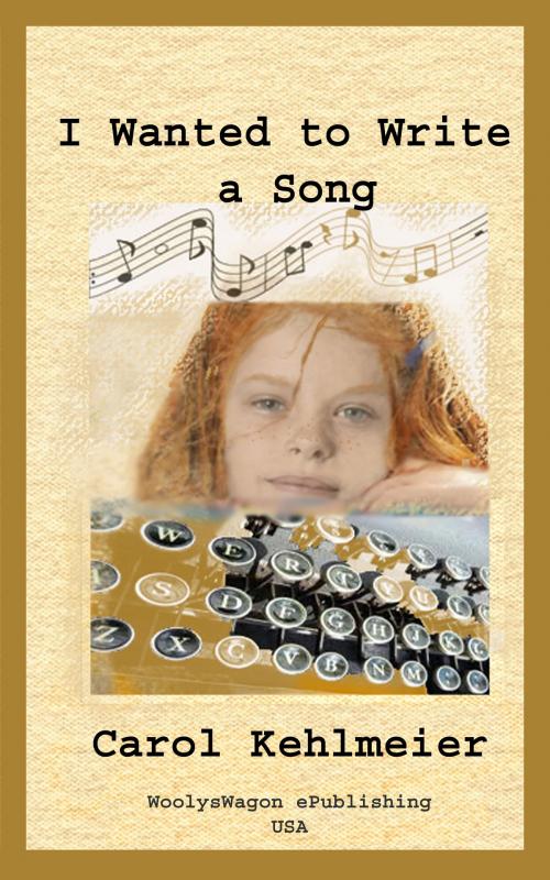 Cover of the book I Wanted to Write a Song by Carol Kehlmeier, WoolysWagon ePublishing